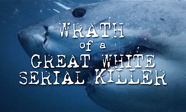 Wrath of a Great White Serial Killer